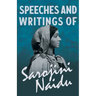 Speeches and Writings of Sarojini Naidu - With a Chapter from 'Studies of Contemporary Poets' by Mary C. Sturgeon