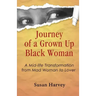 Journey of a Grown up Black Woman: A Mid-Life Transformation from Mad Woman to Lover