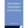 Grace Harlowe's Overland Riders at Circle O Ranch