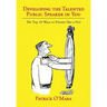 Developing the Talented Public Speaker in You: The Top 10 Ways to Present like a Pro!