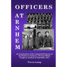 Officers at Arnhem: An Examination of the Command Structure of the British 1st Airborne Division Which Fought at Arnhem in September 1944