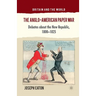 The Anglo-American Paper War: Debates about the New Republic, 1800-1825