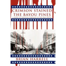 Crimson Stained the Bayou Pines: A Novel of Political Struggle in the Deep South