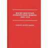 Rocky Mountain Constitution Making, 1850-1912.