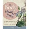 The Body Heals Itself: How Deeper Awareness of Your Muscles and Their Emotional Connection Can Help You Heal