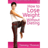 How to Lose Weight Without Dieting: A Step-by-Step Guide to Getting Slim, Sexy and Healthy Body