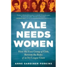 Yale Needs Women: How the First Group of Girls Rewrote the Rules of an Ivy League Giant