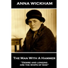 Anna Wickham - The Man With A Hammer: "Desire and longing are the whips of God"