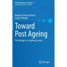 Toward Post Ageing: Technology in an Ageing Society
