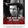 Gene Autry and Roy Rogers: America's Two Favorite Singing Cowboys