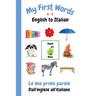 My First Words A - Z English to Italian: Bilingual Learning Made Fun and Easy with Words and Pictures