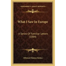 What I Saw In Europe: A Series Of Familiar Letters (1884)