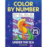 Under The Sea Color By Number: Coloring Book For Kids Ages 4 - 8
