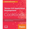 Tkinter GUI Application Development Cookbook