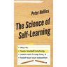 The Science of Self-Learning: How to Teach Yourself Anything, Learn More in Less Time, and Direct Your Own Education