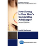 How Strong Is Your Firm's Competitive Advantage, Second Edition