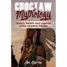 Choctaw Mythology: History, Beliefs and Legends of the Choctaw People
