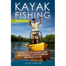 Kayak Fishing Made Easy: A Practical Sea Angler's Guide for Catching Your Favorite Big Fish from a Kayak