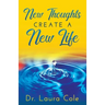 New Thoughts Create a New Life: Learn How to Manifest a Life you Love
