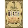 Pioneering Death: The Violence of Boyhood in Turn-of-the-Century Oregon