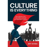 Culture Is Everything: How to Become a True Culture Warrior and Lead Your Organization to Victory