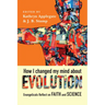 How I Changed My Mind about Evolution: Evangelicals Reflect on Faith and Science