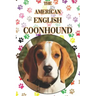 The American English Coonhound: A Complete and Comprehensive Beginners Guide To: Buying, Owning, Health, Grooming, Training, Obedience, Understanding