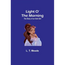 Light O' the Morning: The Story of an Irish Girl