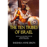 The Ten Tribes Of Israel: Historically Identified With The Aborigines Of The Western Hemisphere