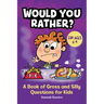 Would You Rather?: A Book of Gross and Silly Questions for Kids