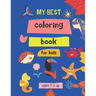 my best coloring book for kids ages 5 & up: 100 Great & Simple PAGES Coloring Book for Toddlers