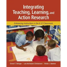 Integrating Teaching, Learning, and Action Research: Enhancing Instruction in the K-12 Classroom