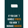 if you can`t handle stress you won`t manage success: motivation books, motivational interviewing, motivational gifts for women, girl, kids ( size 6x9