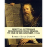 Spiritual letters of Monsignor R. Hugh Benson: to one of his converts (1915). By: Robert Hugh Benson: Robert Hugh Benson (18 November 1871 - 19 Octobe