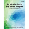 An Introduction to SAS Visual Analytics: How to Explore Numbers, Design Reports, and Gain Insight into Your Data