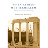 When Athens Met Jerusalem: An Introduction to Classical and Christian Thought