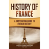 History of France: A Captivating Guide to French History