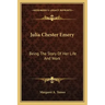 Julia Chester Emery: Being The Story Of Her Life And Work