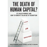 Death of Human Capital?: Its Failed Promise and How to Renew It in an Age of Disruption