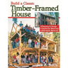 Build a Classic Timber-Framed House: Planning & Design/Traditional Materials/Affordable Methods