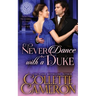 Never Dance with a Duke: A Sensual Marriage of Convenience Regency Historical Romance Adventure