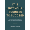 It Is Not Your Business to Succeed: Your Role in Leadership When You Can't Control Your Outcomes