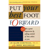 Put Your Best Foot Forward: Make a Great Impression by Taking Control of How Others See You