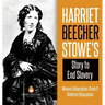 Harriet Beecher Stowe's Story to End Slavery Women's Biographies Grade 5 Children's Biographies