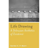 Life Drawing: A Deleuzean Aesthetics of Existence