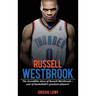 Russell Westbrook: The incredible story of Russell Westbrook-one of basketball's greatest players!
