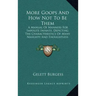 More Goops and How Not to Be Them: A Manual of Manners for Impolite Infants, Depicting the Characteristics of Many Naughty and Thoughtless Children (1