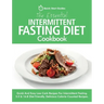The Essential Intermittent Fasting Diet Cookbook: Quick And Easy Low Carb Recipes For Intermittent Fasting Diets. 5:2 & 16:8 Diet Friendly. Calorie-Co