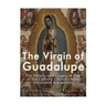 The Virgin of Guadalupe: The History and Legacy of One of the Catholic Church's Most Venerated Images