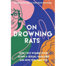 On Drowning Rats: How Two Women Took Down a Sexual Harasser and How You Can Too